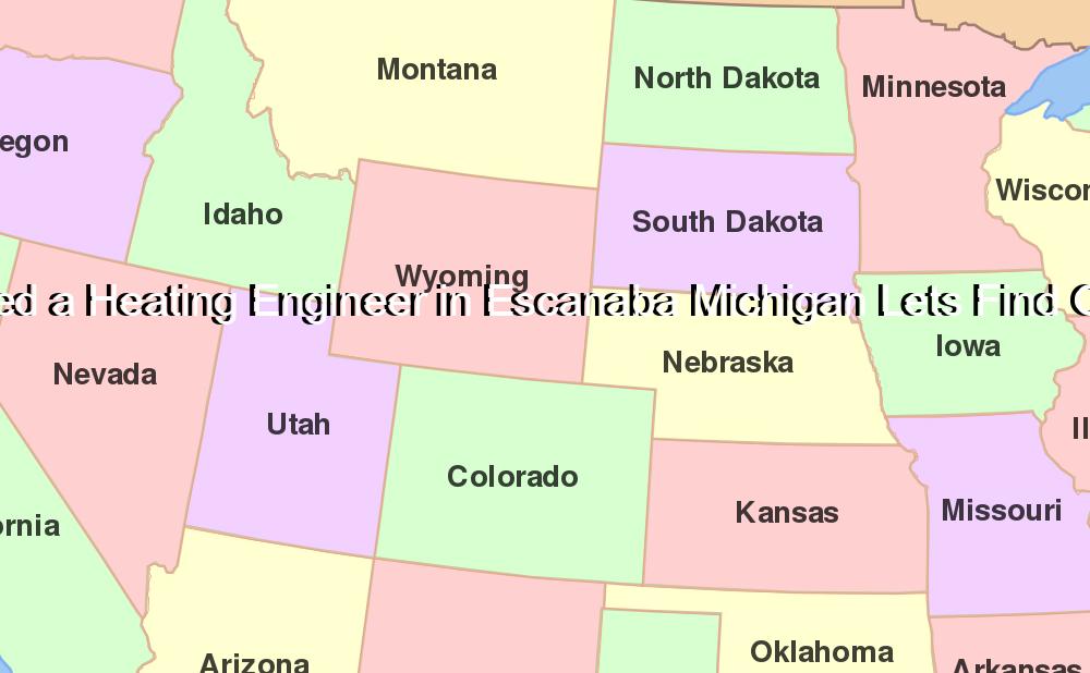 Need a Heating Engineer in Escanaba Michigan Lets Find One